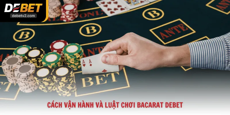 Cách vận hành và luật chơi Bacarat Debet
