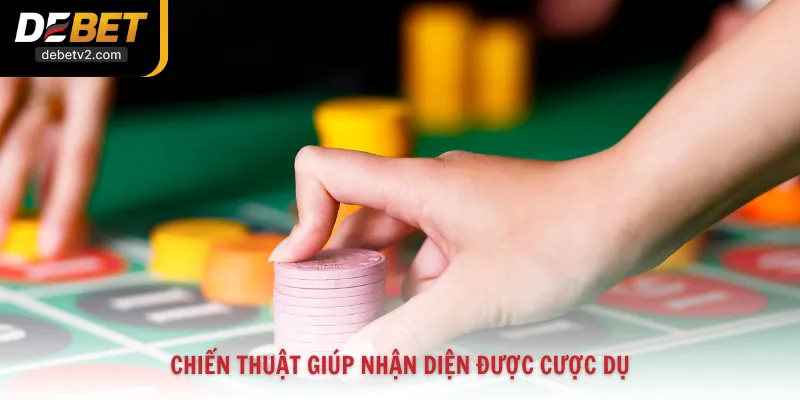 Chiến thuật giúp nhận diện được cược dụ