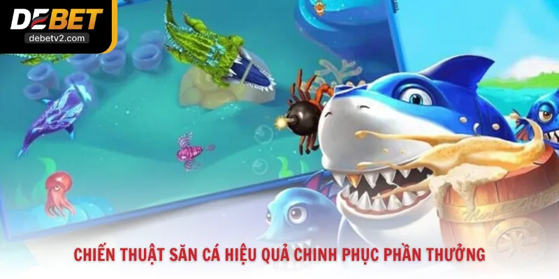 Chiến thuật săn cá hiệu quả chinh phục phần thưởng