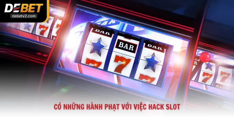 Có những hành phạt với việc hack slot