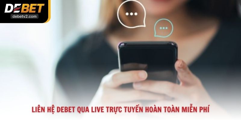 Liên hệ Debet qua live trực tuyến hoàn toàn miễn phí