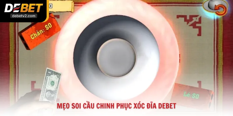 Mẹo soi cầu chinh phục Xóc Đĩa DEBET