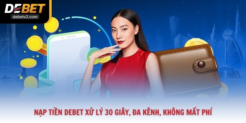 Nạp Tiền Debet Xử Lý 30 Giây