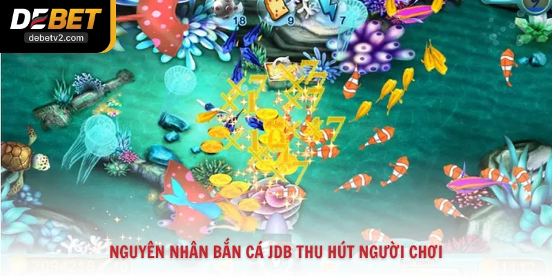 Nguyên nhân Bắn Cá JDB thu hút người chơi