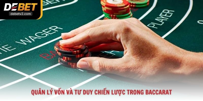 Quản lý vốn và tư duy chiến lược khi chơi Baccarat