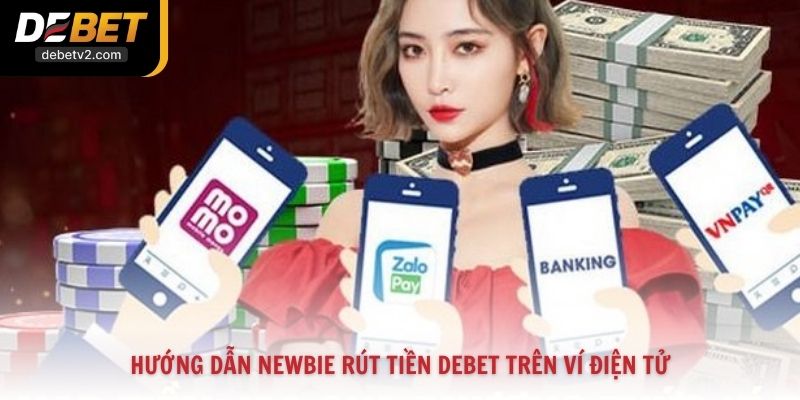 Hướng dẫn newbie rút tiền Debet trên ví điện tử
