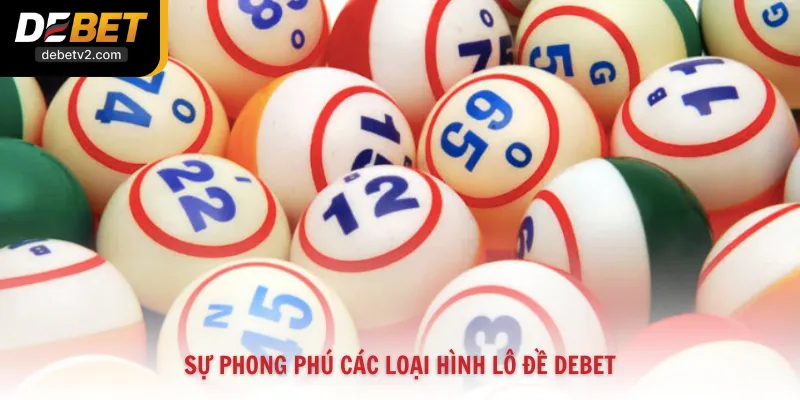 Sự phong phú các loại hình lô đề Debet