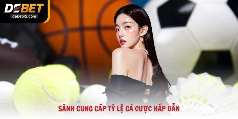 Sảnh cung cấp tỷ lệ cá cược hấp dẫn